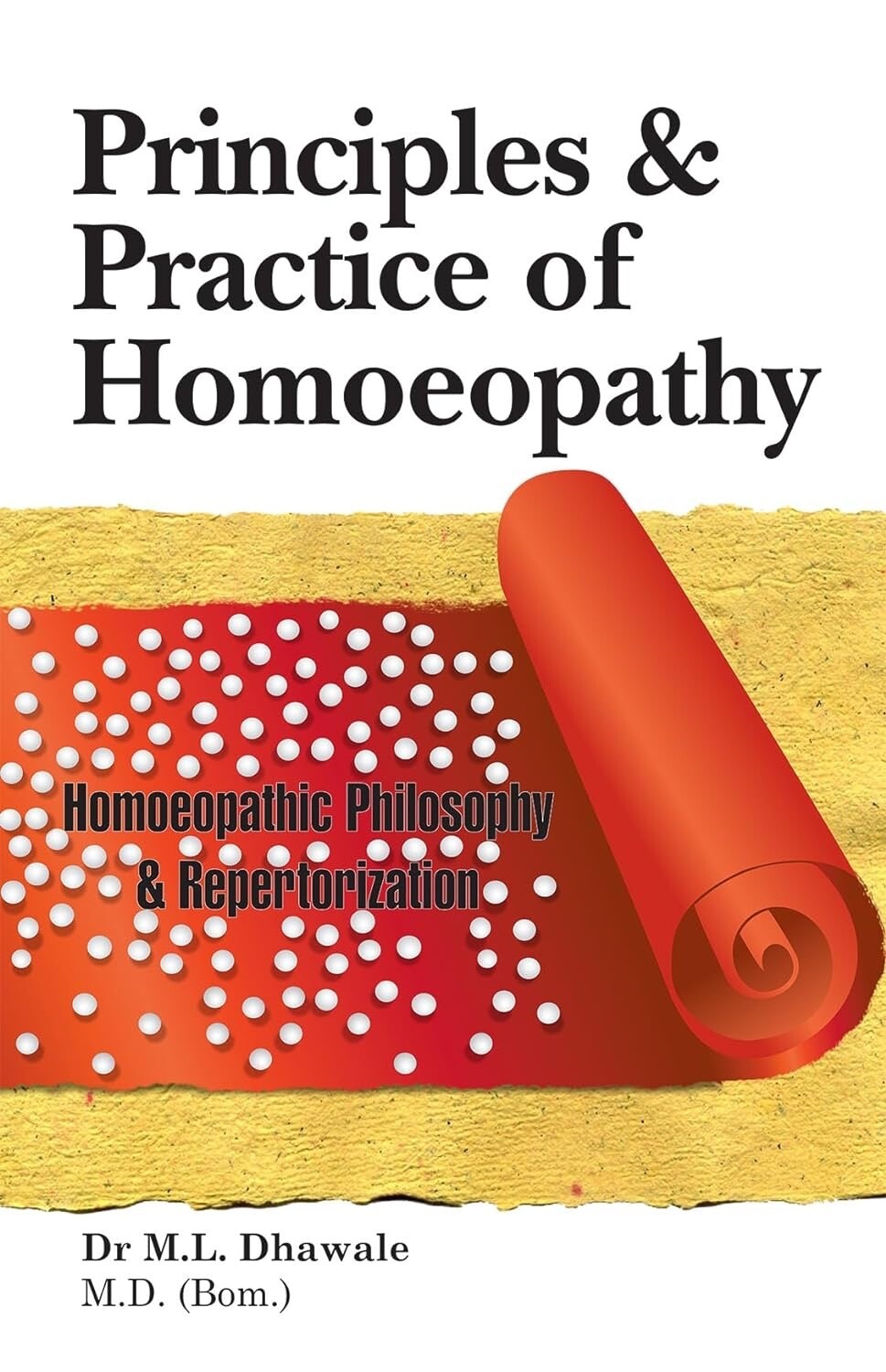 Principles & Practice of Homoeopathy... Homoeopathic Philosophy and Repertorization (Dhawale)