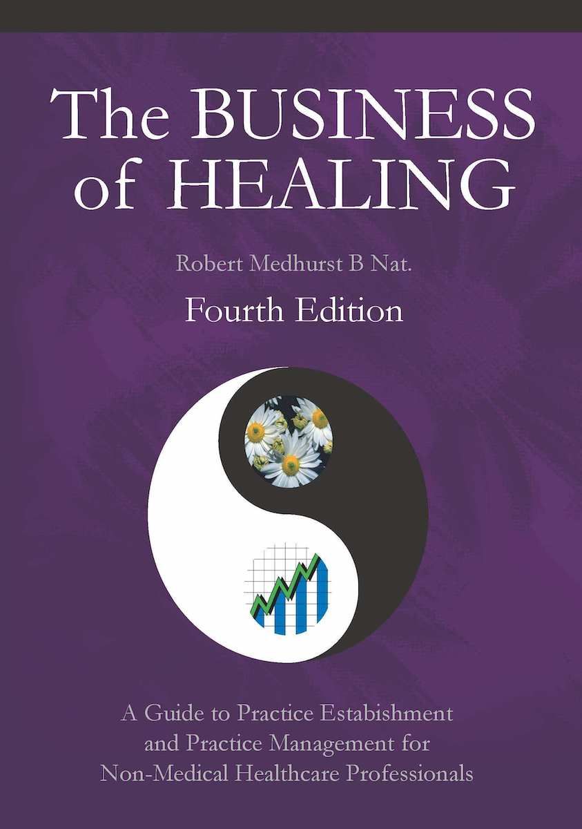 The Business of Healing - A Guide to Practice Establishment and Practice Management for Non-Medical Healthcare Professionals - Fourth Edition (Medhurst) The Business of Healing - A Guide to Practice Establishment and Practice Management for Non-Medical Healthcare Professionals - Fourth Edition (Medhurst)