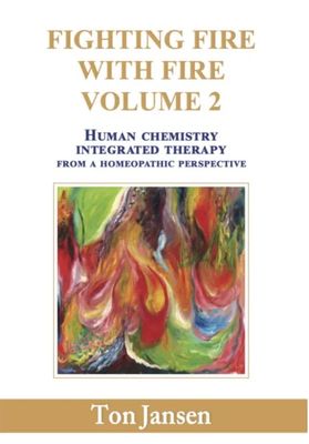 Fighting Fire with Fire Volume 2: Human Chemistry Integrated Therapy (Jansen) Fighting Fire with Fire Volume 2: Human Chemistry Integrated Therapy (Jansen)