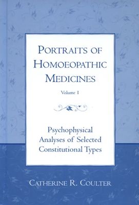 Portrait of Homoeopathic Medicines Volume 1 - Psychophysical Analyses of Selected Constitutional Types (Coulter)