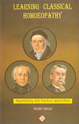 Learning Classical Homeopathy: Repertorising and Practical Applications* (Sydow)