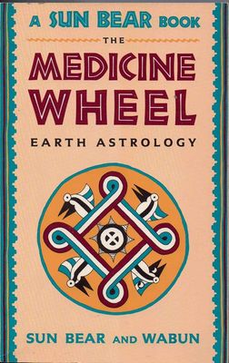 The Medicine Wheel: Earth Astrology* (Sun Bear)