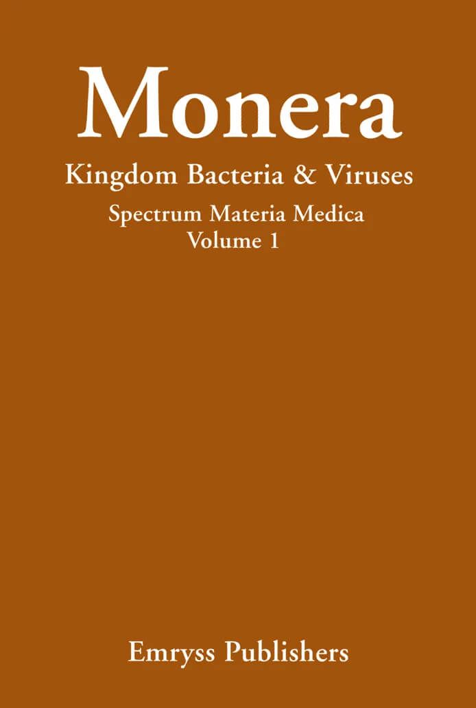 Monera, Kingdom Bacteria and Viruses: Spectrum Materia Medica Volume I (Vermeulen)