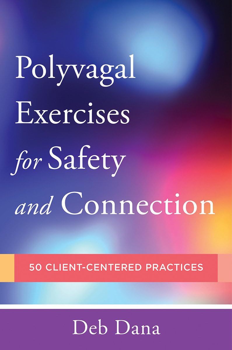 Polyvagal Exercises for Safety and Connection - 50 Client-Centered Practices* (Dana)