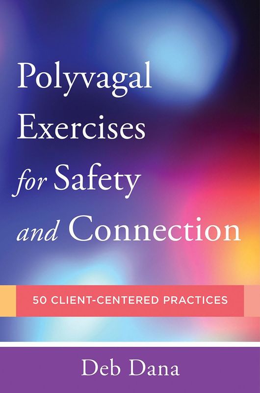Polyvagal Exercises for Safety and Connection - 50 Client-Centered Practices* (Dana)