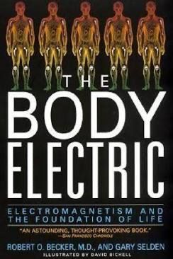 The Body Electric - Electromagnetism & the Foundation of Life* (Becker & Selden)