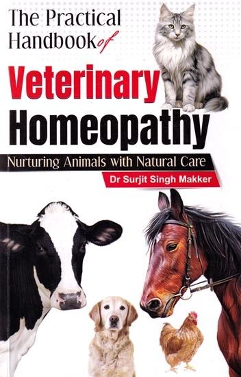 The Practical Handbook of Veterinary Homoeopathy: Nurturing Animals with Natural Care (Makker)