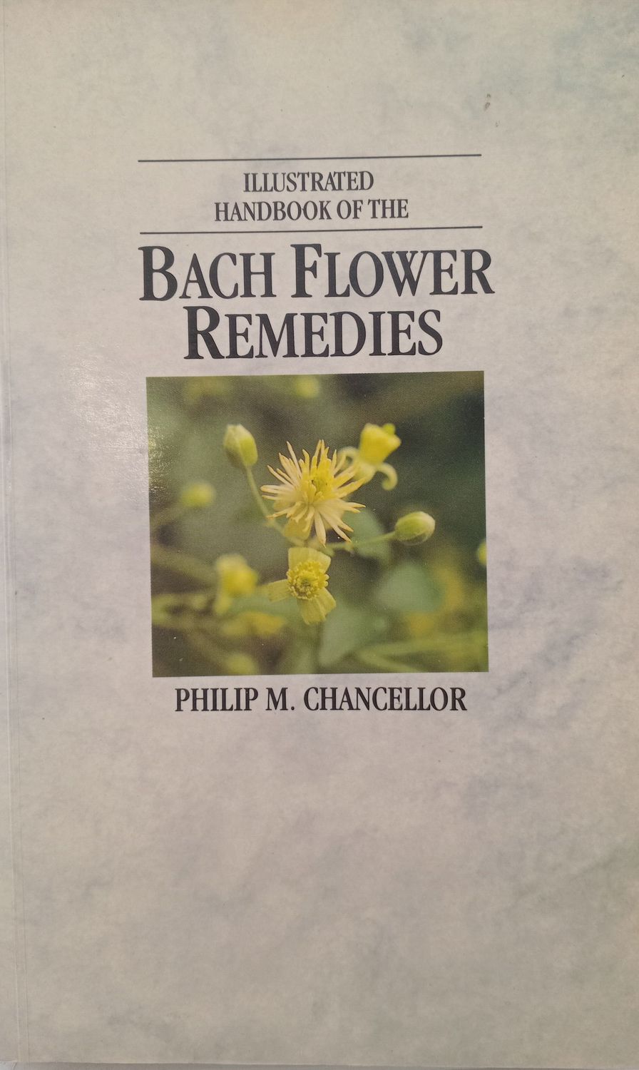 Illustrated Handbook of the Bach Flower Remedies* (Chancellor)