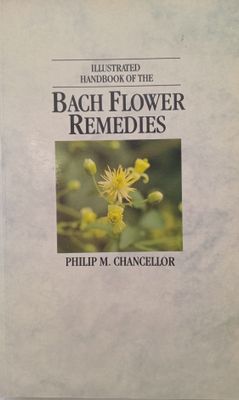 Illustrated Handbook of the Bach Flower Remedies* (Chancellor)