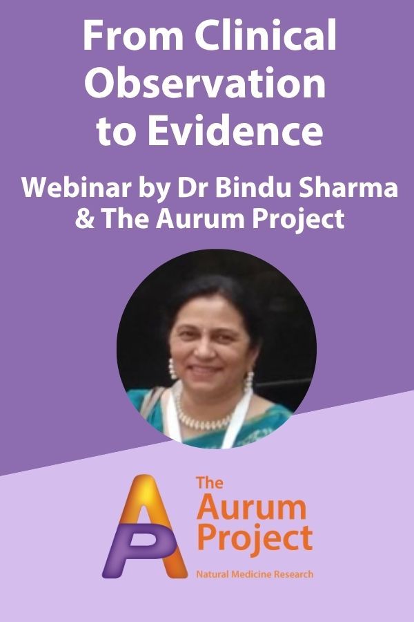 Presentation of From Clinical Observation  to Evidence Webinar Recording by Dr Bindu Sharma & The Aurum Project