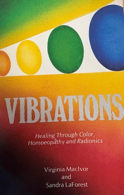 Vibrations - Healing Through Color, Homoeopathy and Radionics (MacIvor, LaForest) *