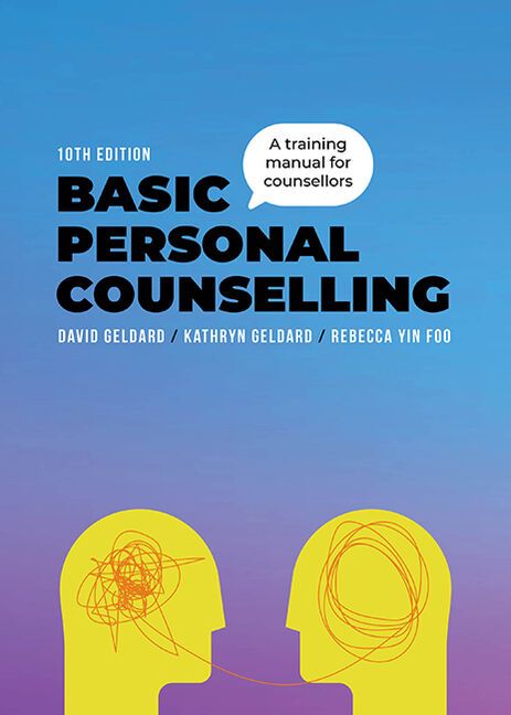 Basic Personal Counselling: A Training Manual for Counsellors 10th Edition (Geldard, Geldard, Yin Foo) Basic Personal Counselling: A Training Manual for Counsellors 10th Edition (Geldard, Geldard, Yin Foo)