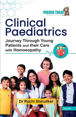 Clinical Paediatrics Journey Through Young Patients and their Care with Homoeopathy (Shirudkar)