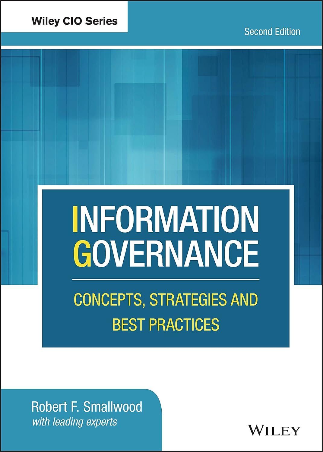 Information Governance: Concepts, Strategies and Best Practices (Wiley CIO) 2nd Edition