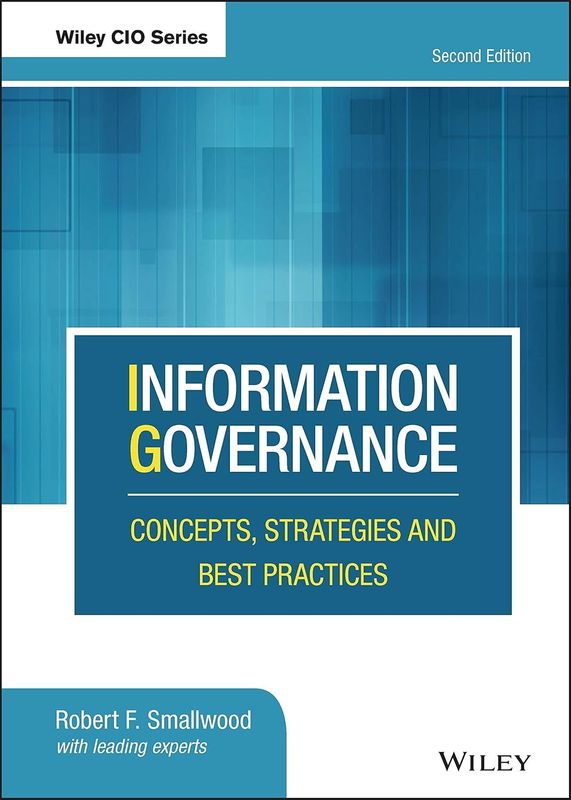 Information Governance: Concepts, Strategies and Best Practices (Wiley CIO) 2nd Edition