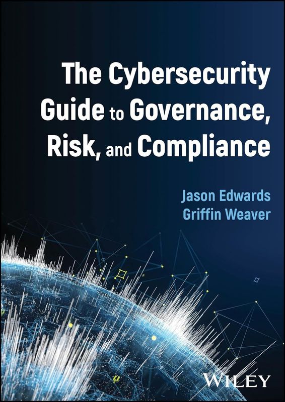 The Cybersecurity Guide to Governance, Risk, and Compliance 1st Edition