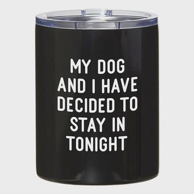 My Dog and I Have Decided to Stay in Tonight Tumbler