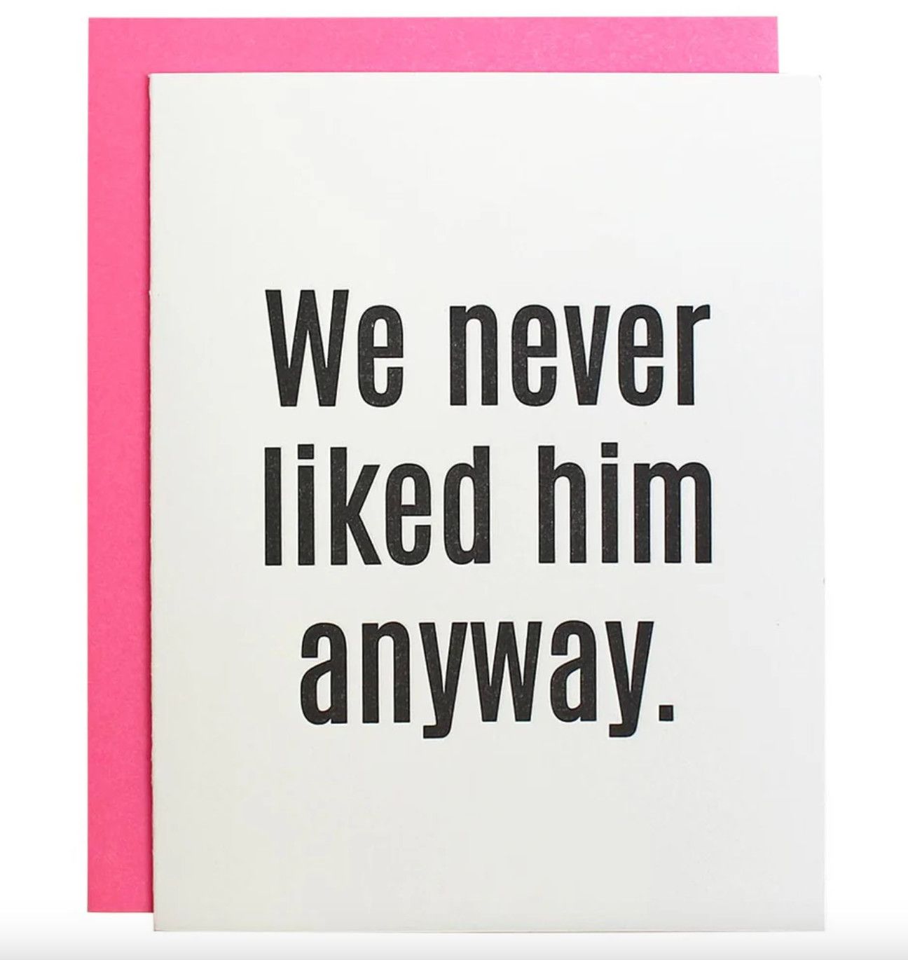 We Never Liked Him Card
