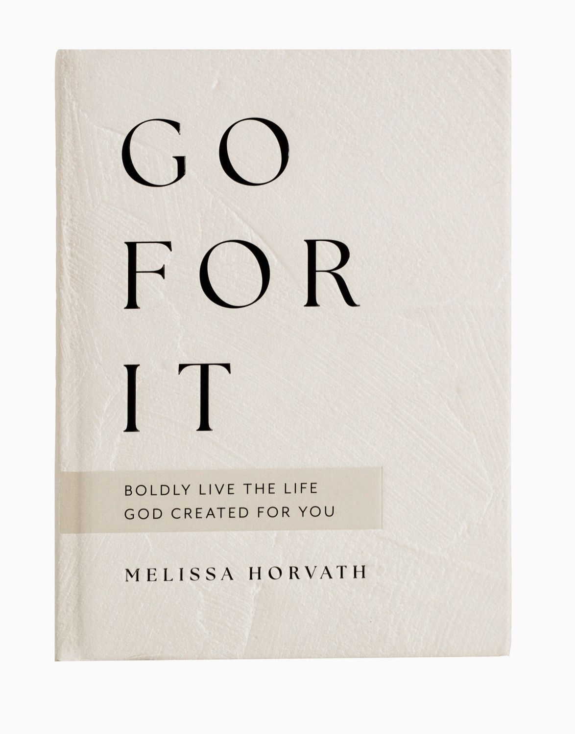 Go For It: 90 Devotions To Boldly Live the Life God Created