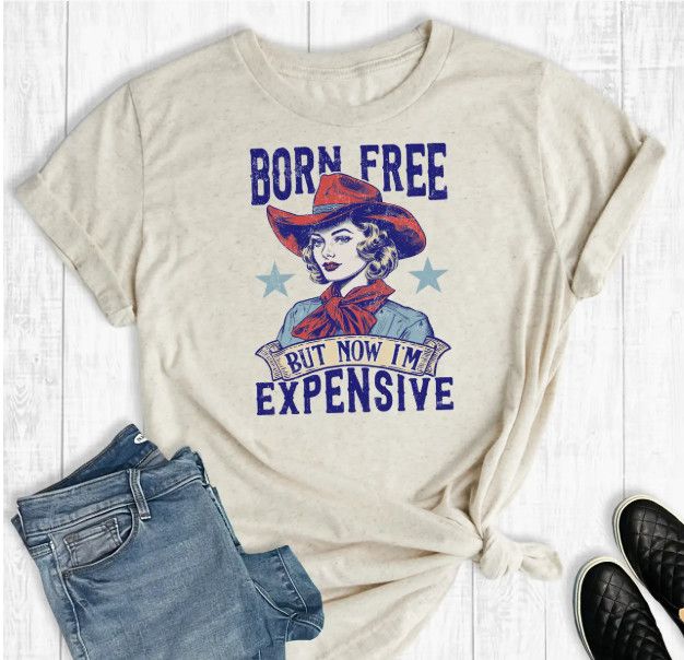 Western Born Free But Now I&#39;m Expensive Tee
