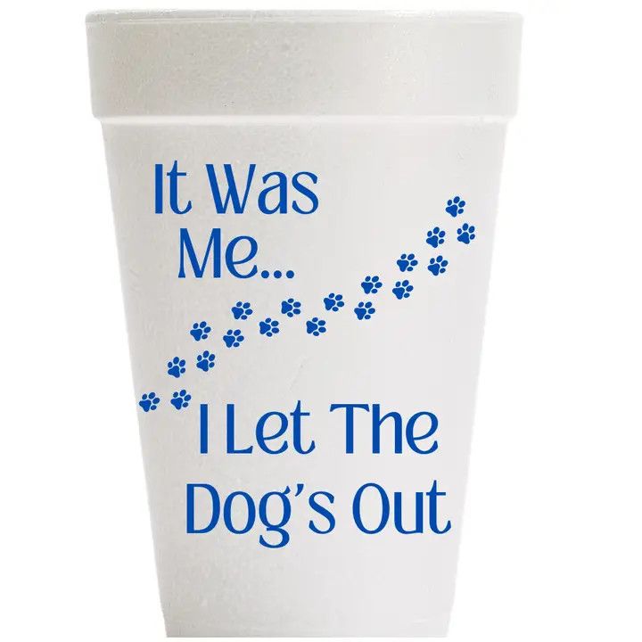 "I Let The Dogs Out..." Styrofoam Cups
