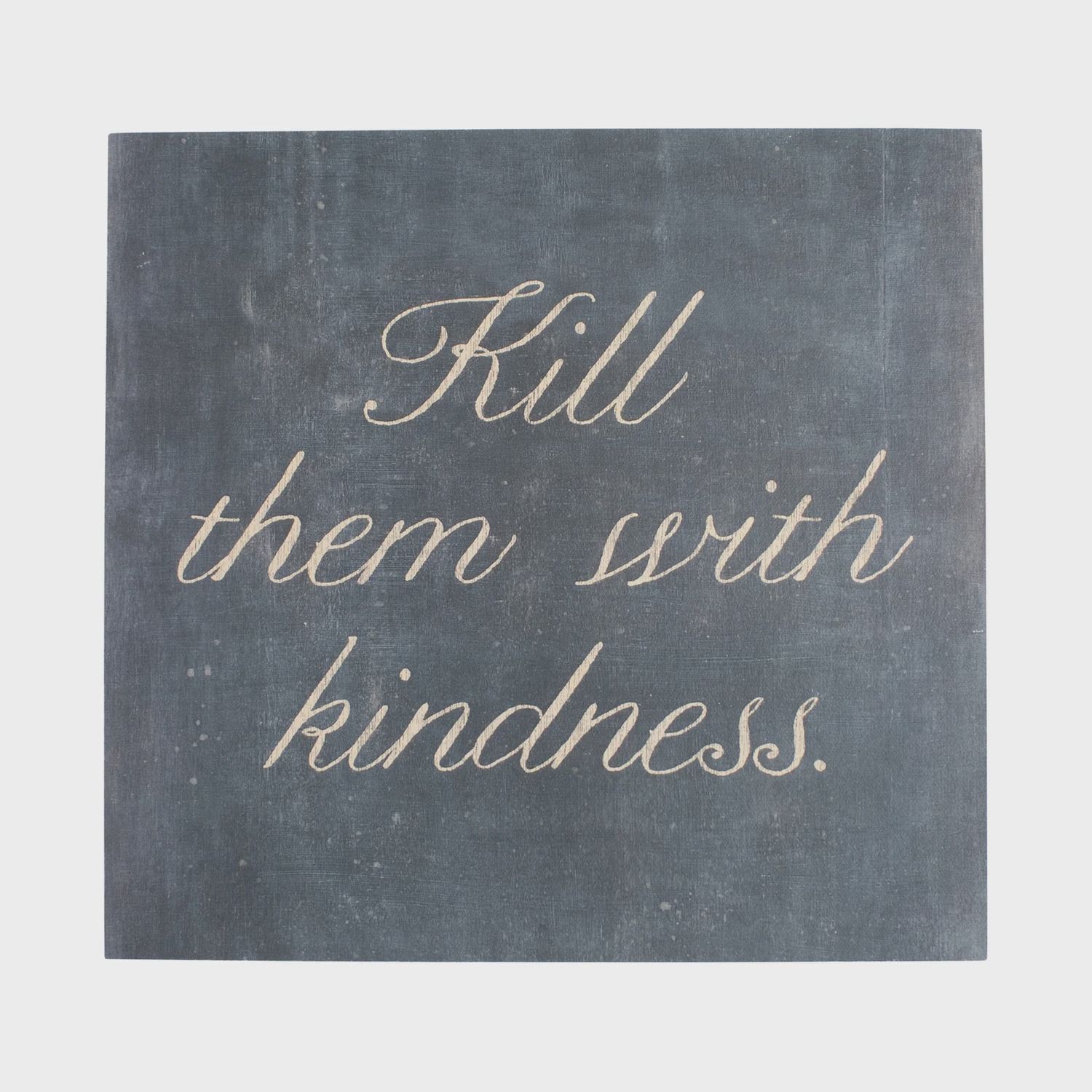 12" Kill Them With Kindness Art Poster