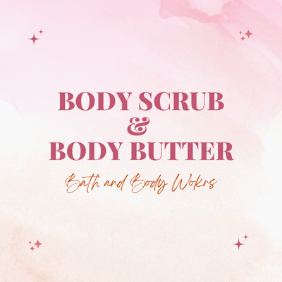 BODY SCRUB &amp; BODY BUTTER