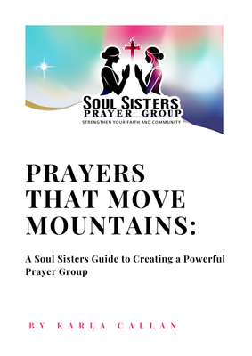 Prayers That Move Mountains A Soul Sisters Guide to Creating a Powerful Prayer Group