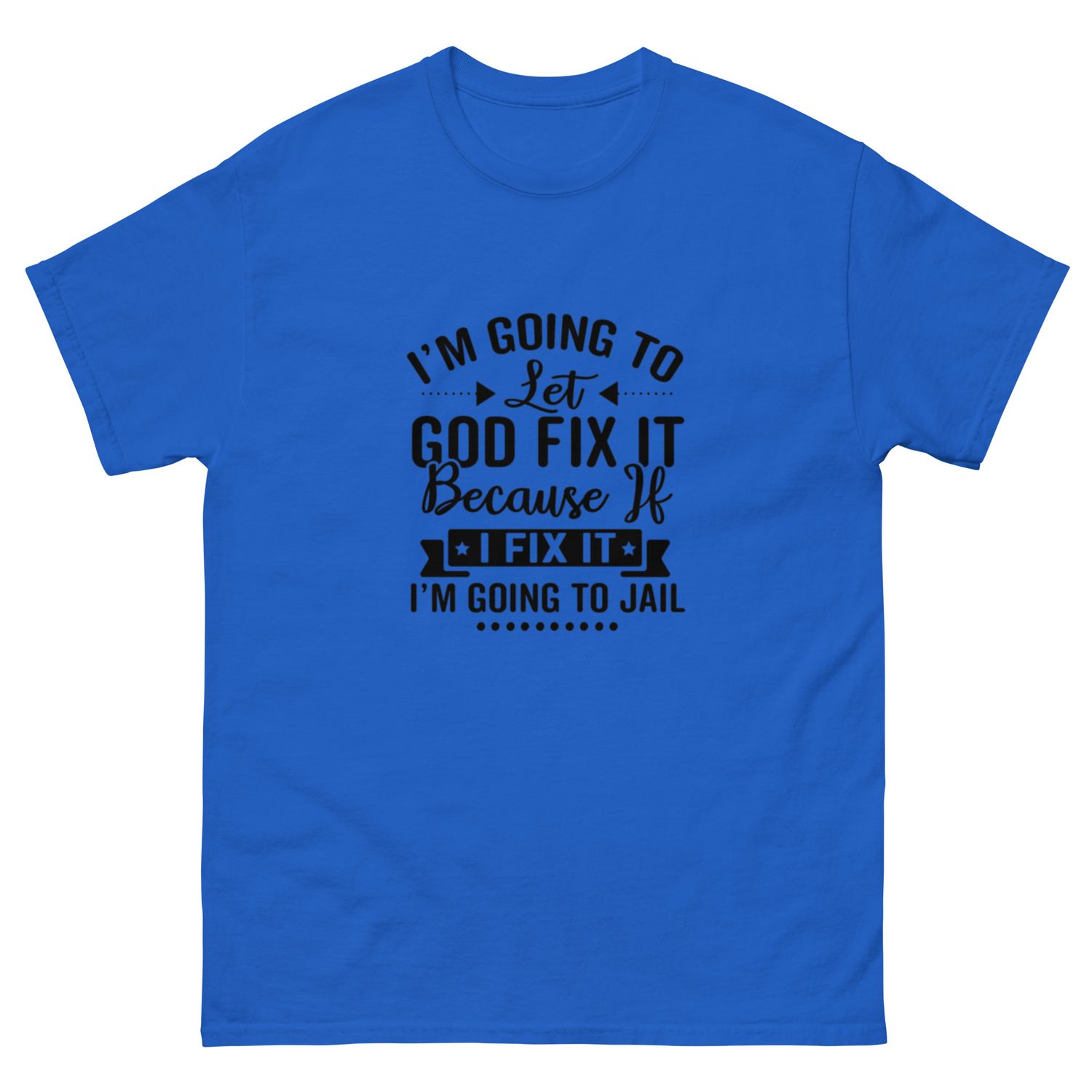 Let God Fix It T-Shirt | Funny Christian Shirt | Faith-Based Humor Tee