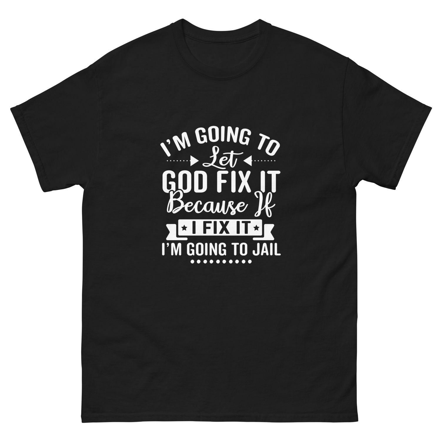 Let God Fix It T-Shirt | Funny Christian Shirt | Faith-Based Humor Tee