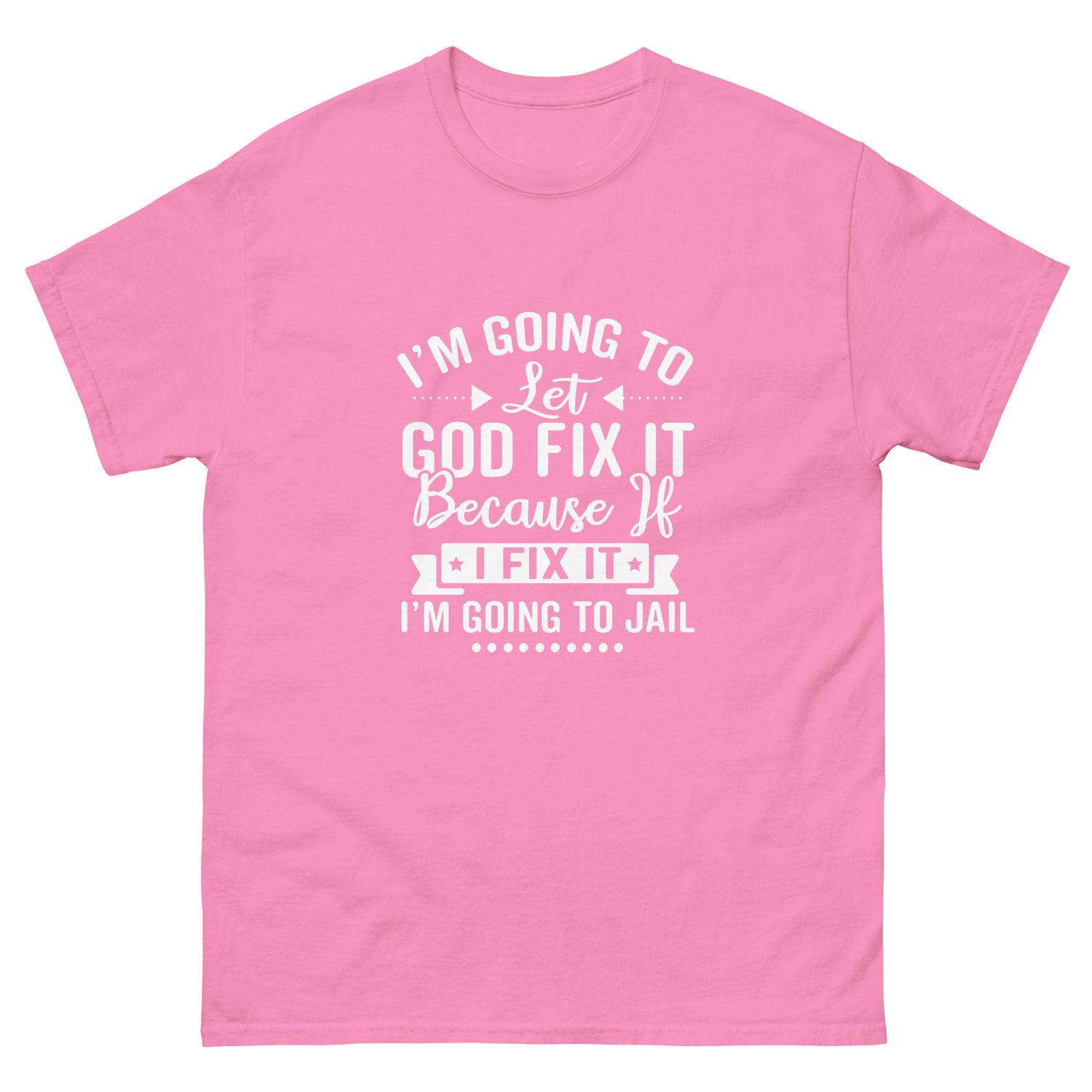 Let God Fix It T-Shirt | Funny Christian Shirt | Faith-Based Humor Tee