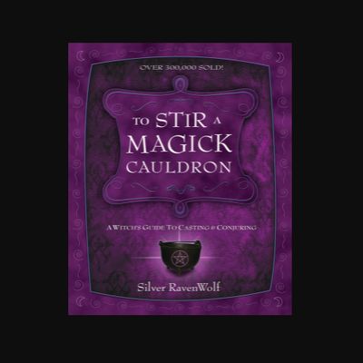 To Stir A Magic Cauldron by Silver Ravenwolf