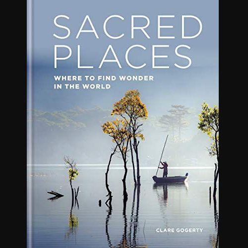 Sacred Places: Where to find wonder in the world