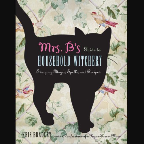 Mrs. B&#39;s Guide to Household Witchery