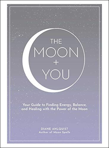 Moon + You: Your Guide to Finding Energy, Balance, and Healing with the Power of the Moon (Moon Magic)