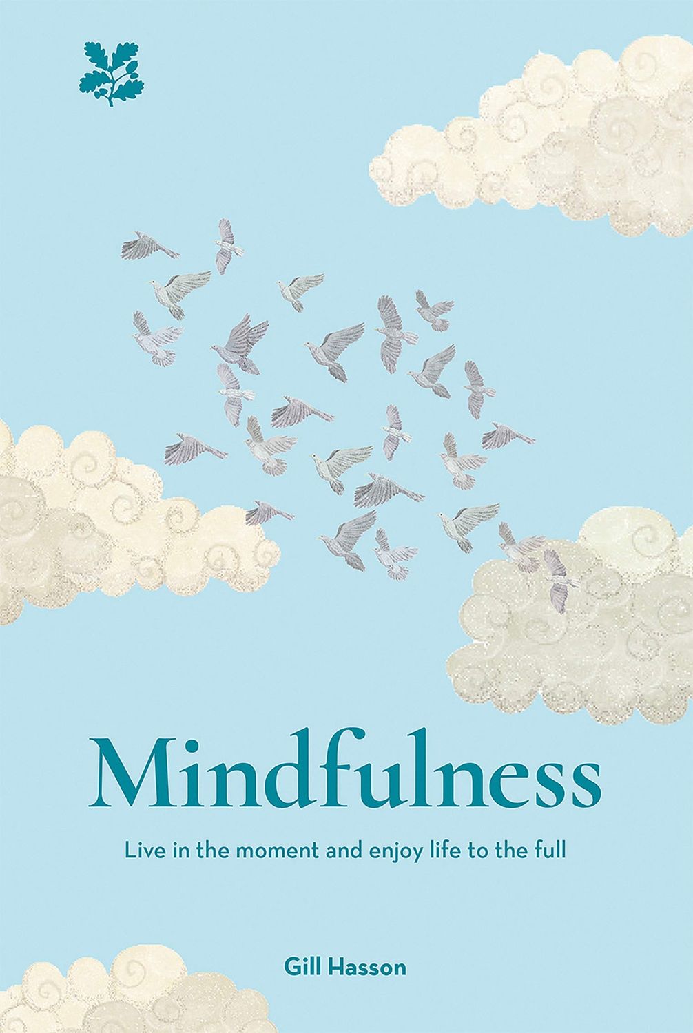 Mindfulness: Live in the Moment. Enjoy Life to the Full