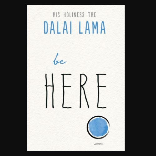 Be Here by the Dalai Lama