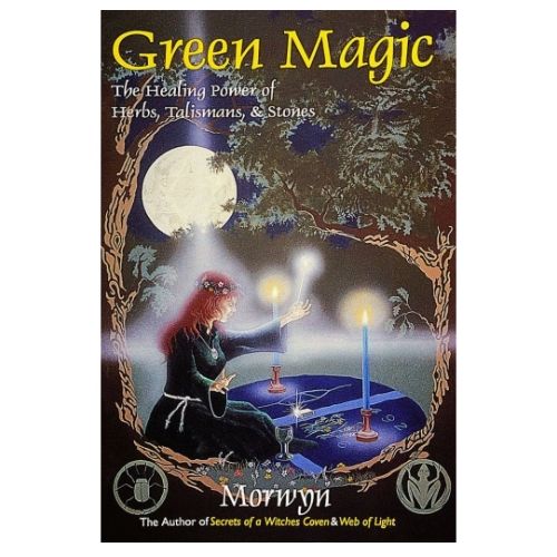 Green Magic Healing Power of Herbs, Talismans &amp; Stones
