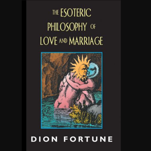 Esoteric Philosophy of Love and Marriage by Dion Fortune