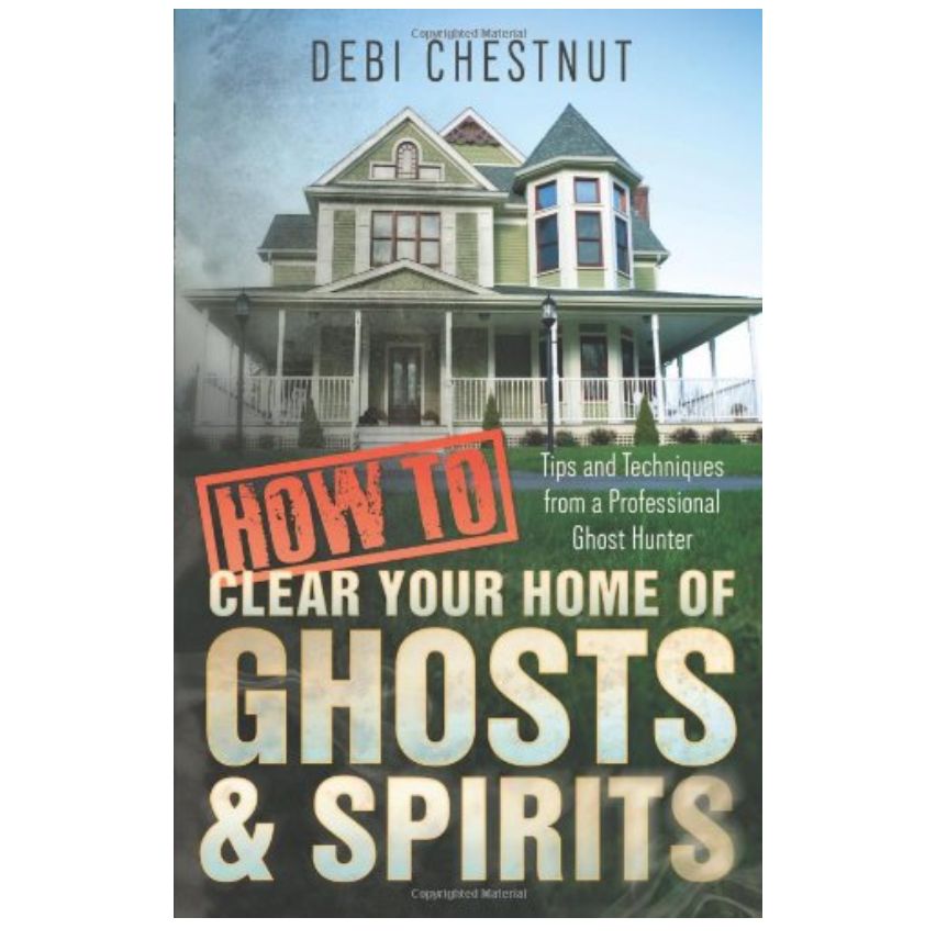 How To Clear Your Home Of Ghosts &amp; Spirits