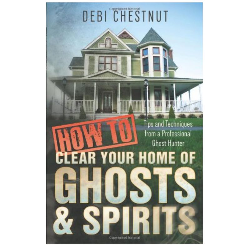 How To Clear Your Home Of Ghosts &amp; Spirits