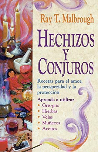 Hechizos y conjuros: Recetas para el amor, la prosperidad y la protección (Spanish Edition)