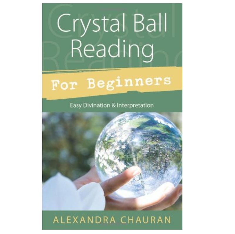 Crystal Ball Reading for Beginners: Easy Divination &amp; Interpretation
