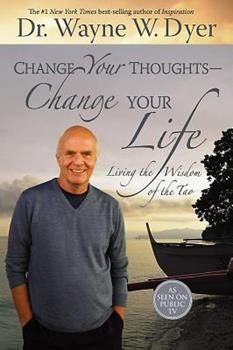 Change your thoughts, change your life by Dr. Wayne W. Dyer (used)