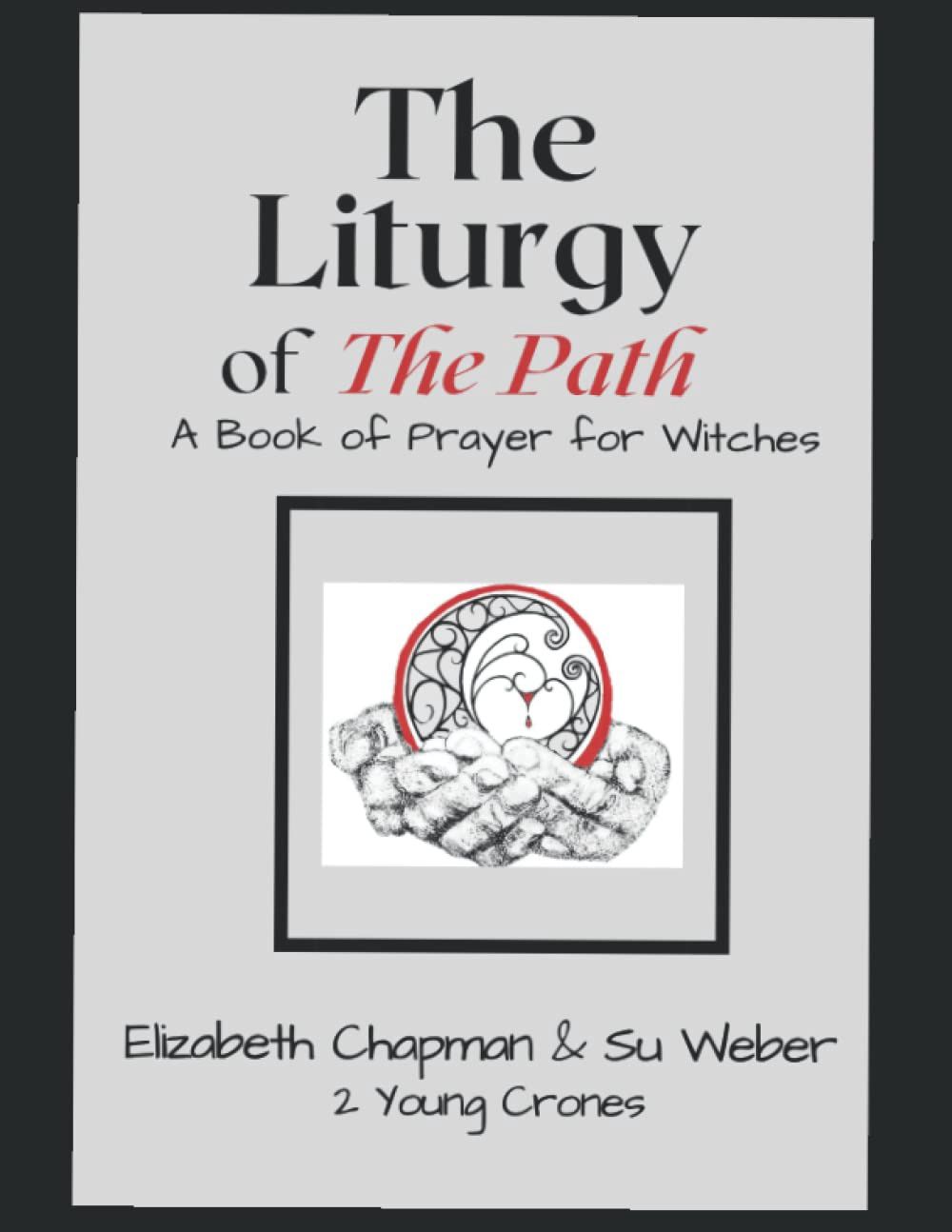 Liturgy of the Path, A Book of Prayer for Witches