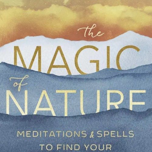 Magic of Nature: Meditations &amp; Spells To Find Your Inner Voice