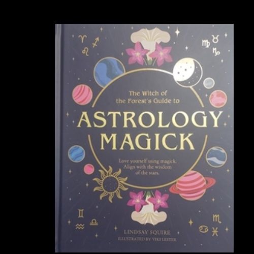 The Witch of the Forest&#39;s Guide To Astrology Magick