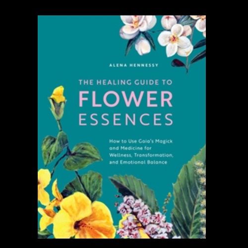 The Healing Guide To Flower Essences