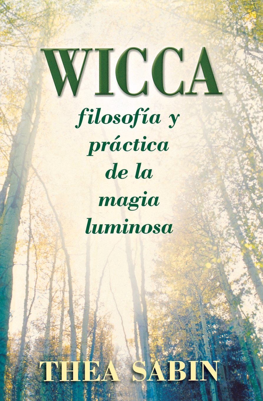 Wicca, filosofía y práctica de la magia luminosa