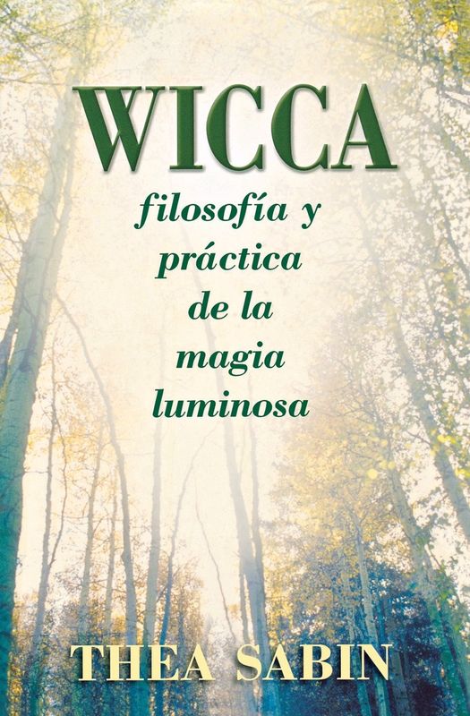 Wicca, filosofía y práctica de la magia luminosa